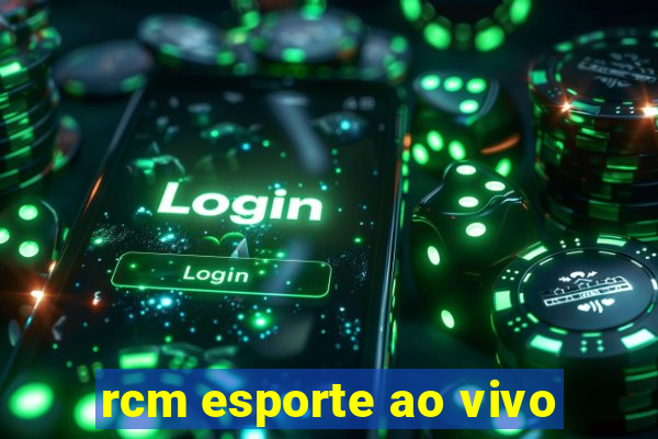 rcm esporte ao vivo